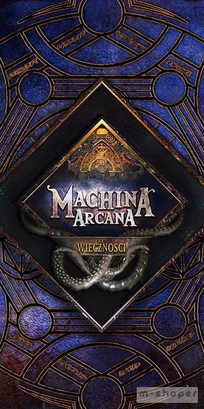 Machina Arcana: Ku wieczności GALAKTA